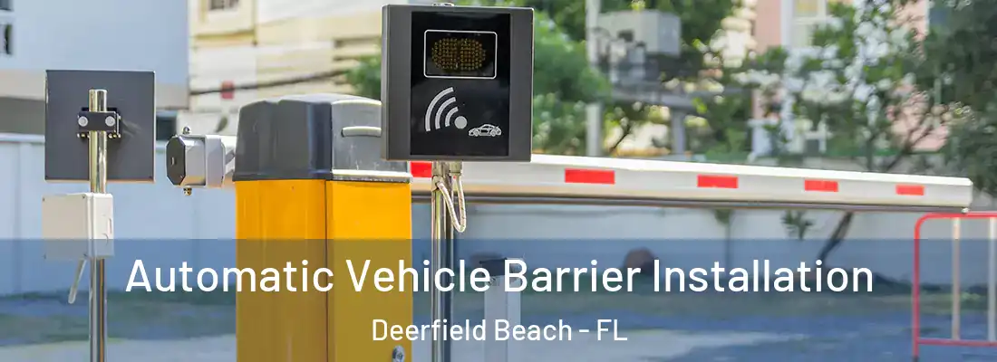 Automatic Vehicle Barrier Installation Deerfield Beach - FL