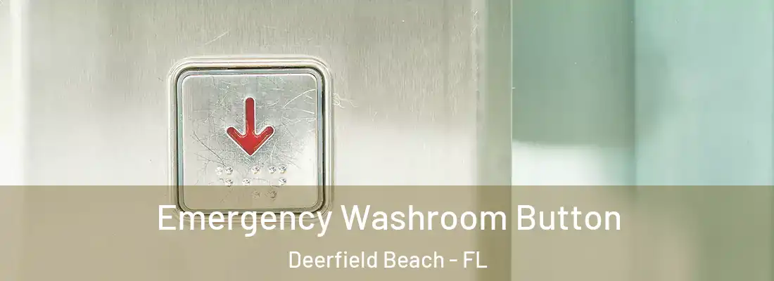  Emergency Washroom Button Deerfield Beach - FL