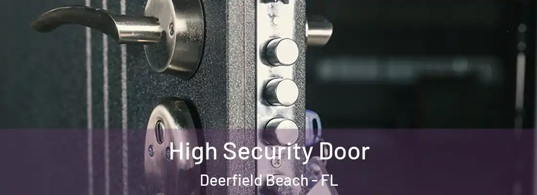  High Security Door Deerfield Beach - FL