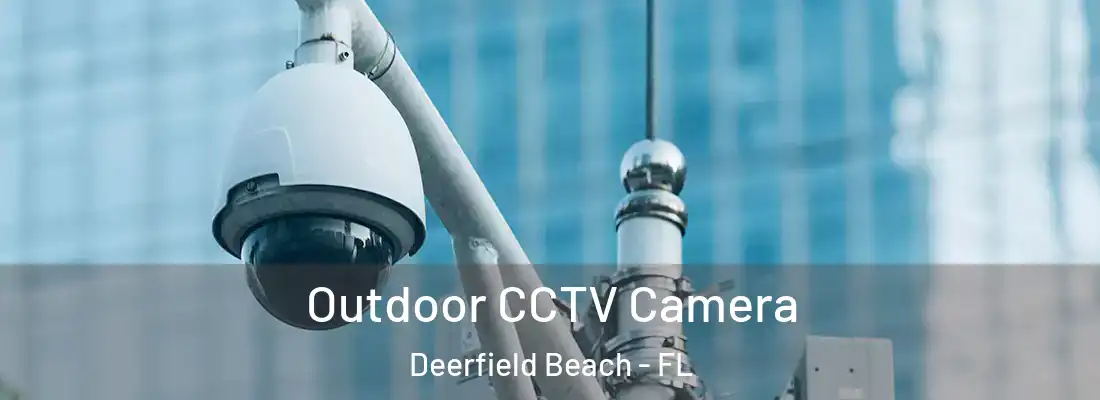  Outdoor CCTV Camera Deerfield Beach - FL